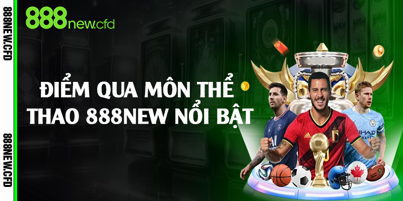 Điểm qua môn thể thao 888New nổi bật